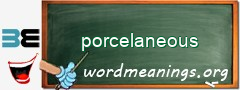 WordMeaning blackboard for porcelaneous
